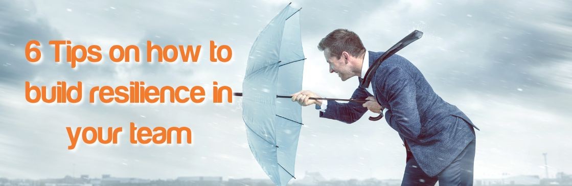 6 Tips on How to Build Resilience in Your Team