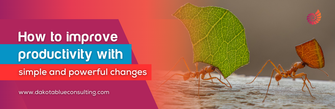 How to improve productivity with simple and powerful changes