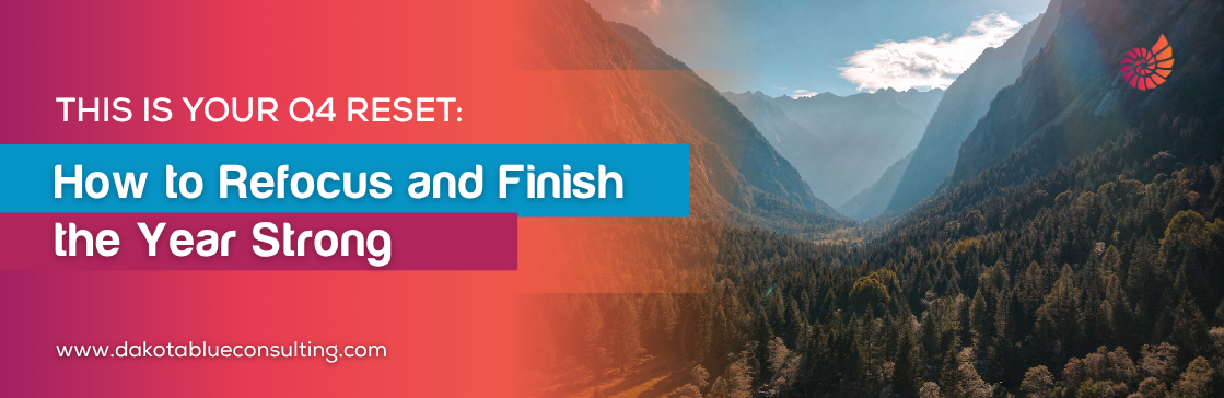 This is Your Q4 Reset: How to Refocus and Finish the Year Strong
