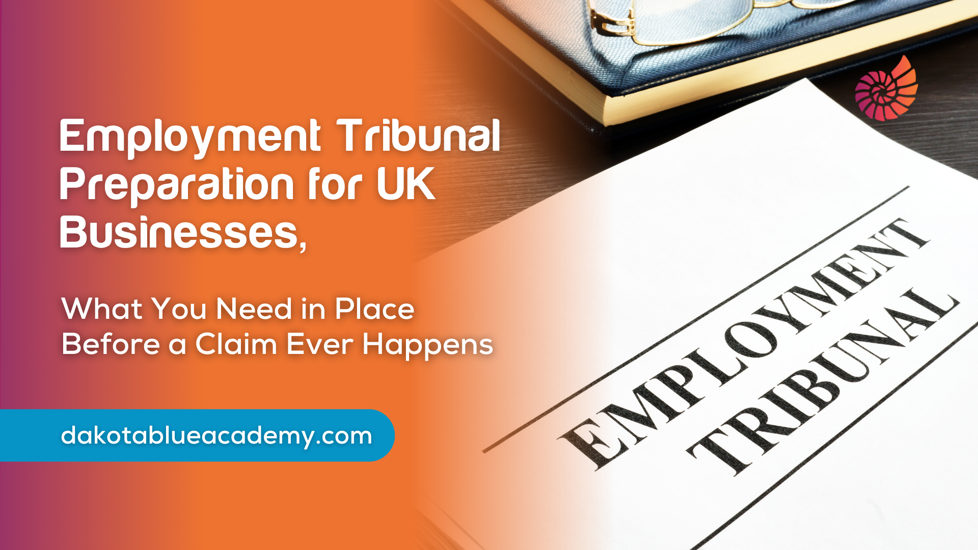 Employment Tribunal Preparation for UK Businesses, What You Need in Place Before a Claim Ever Happens