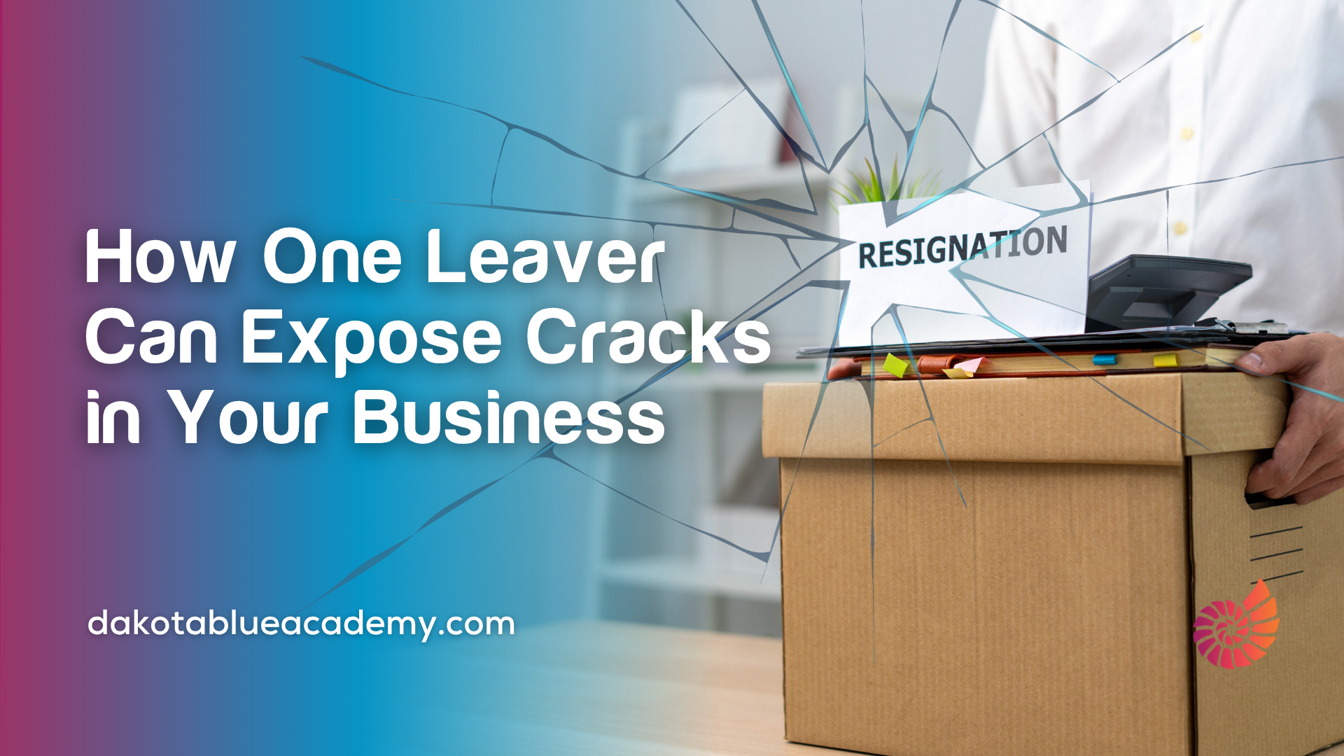 How One Leaver Can Expose Cracks in Your Business